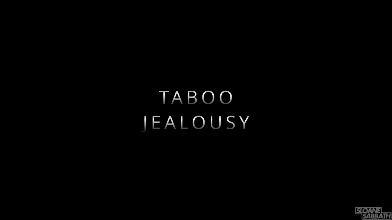 Sloansmoans/Sloane Sabbath - taboo: jealousy