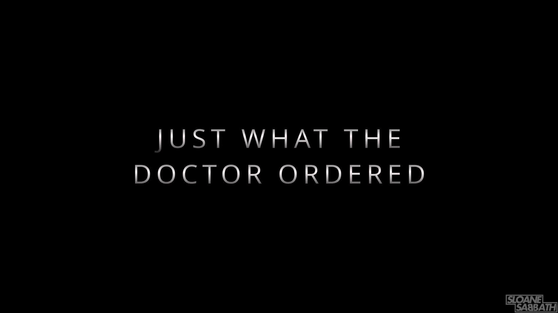 Sloane Sabbath - Just What The Doctor Ordered