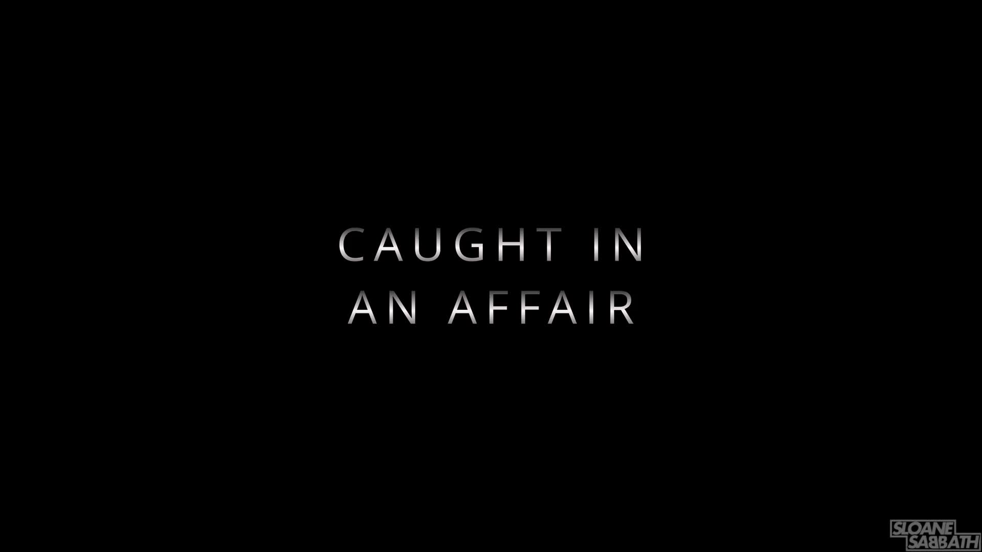 Sloane Sabbath - Caught in an Affair